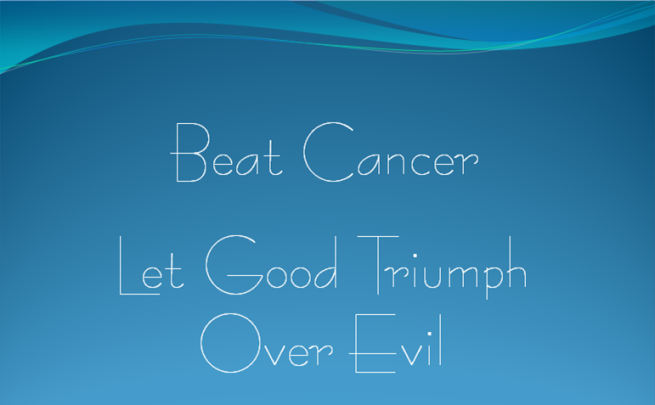 Beat Cancer - Let Good Triumph Over Evil