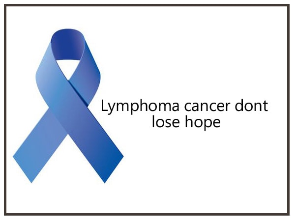 Lymphoma Cancer - Don’t lose hope