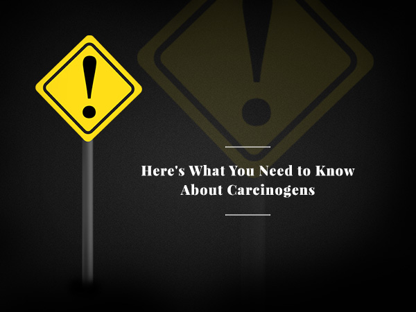 Here's What you Need to know About Carcinogens