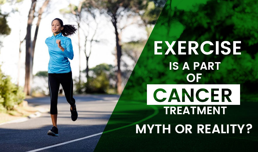 Exercise is a part of cancer treatment- Myth or Reality?