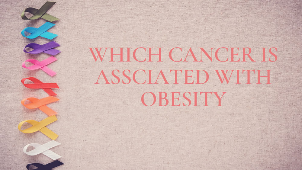 Which cancer is associated with obesity?