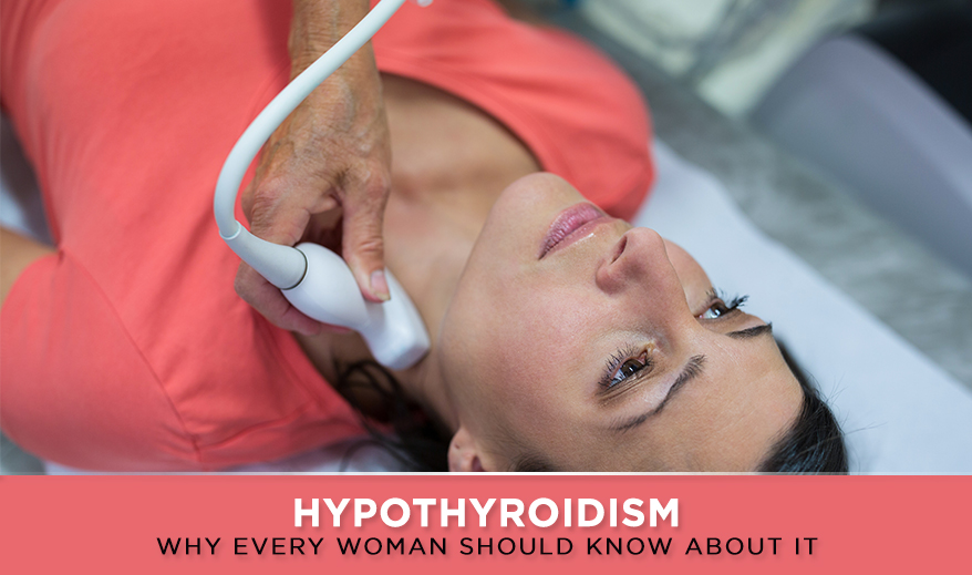 Hypothyroidism: Why Every Woman Should Know About It