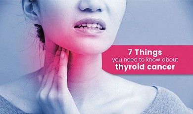 7 things you need to know about thyroid cancer